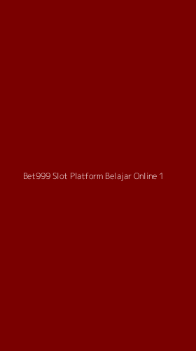 Tampilan Antarmuka Aplikasi Bet999 Slot Platform Belajar Online - 1