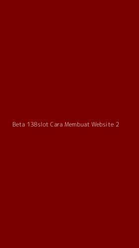 Tampilan Antarmuka Aplikasi Beta 138slot Cara Membuat Website - 2