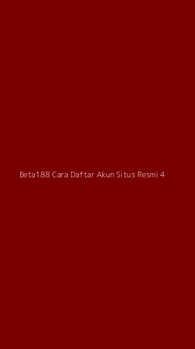 Tampilan Antarmuka Aplikasi Beta188 Cara Daftar Akun Situs Resmi - 4
