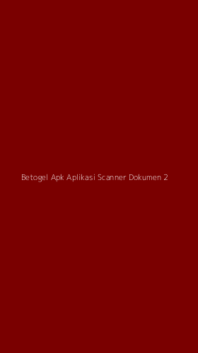 Tampilan Antarmuka Aplikasi Betogel Apk Aplikasi Scanner Dokumen - 2