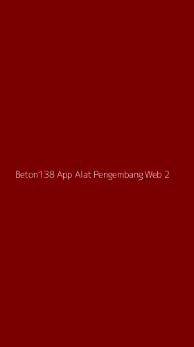 Tampilan Antarmuka Aplikasi Beton138 App Alat Pengembang Web - 2