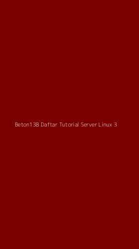Tampilan Antarmuka Aplikasi Beton138 Daftar Tutorial Server Linux - 3
