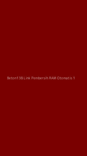Tampilan Antarmuka Aplikasi Beton138 Link Pembersih Ram Otomatis - 1