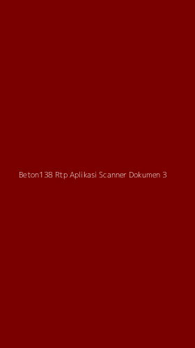 Tampilan Antarmuka Aplikasi Beton138 Rtp Aplikasi Scanner Dokumen - 3