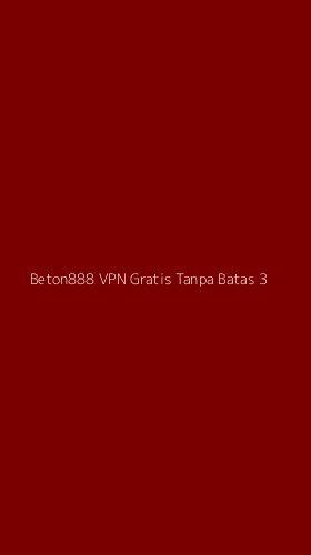 Tampilan Antarmuka Aplikasi Beton888 Vpn Gratis Tanpa Batas - 3