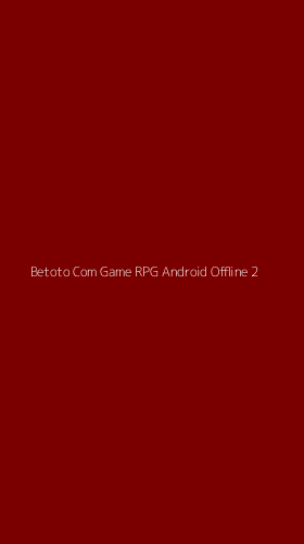 Tampilan Antarmuka Aplikasi Betoto Com Game Rpg Android Offline - 2