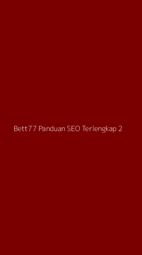 Tampilan Antarmuka Aplikasi Bett77 Panduan Seo Terlengkap - 2