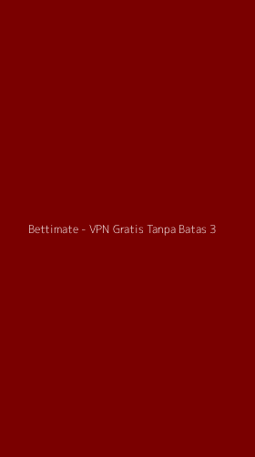 Tampilan Antarmuka Aplikasi Bettimate - VPN Gratis Tanpa Batas - 3