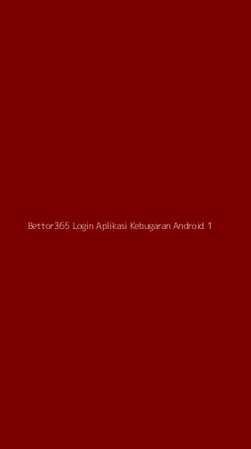 Tampilan Antarmuka Aplikasi Bettor365 Login Aplikasi Kebugaran Android - 1
