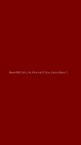Tampilan Antarmuka Aplikasi Bewin999 Slot Link Alternatif Situs Casino Resmi - 1