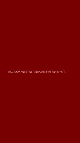 Tampilan Antarmuka Aplikasi Bewin999 Wap Situs Rekomendasi Pilihan Terbaik - 1