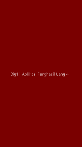 Tampilan Antarmuka Aplikasi Big11 Aplikasi Penghasil Uang - 4