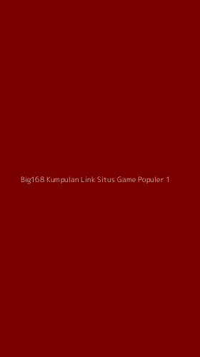 Tampilan Antarmuka Aplikasi Big168 Kumpulan Link Situs Game Populer - 1