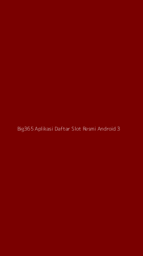 Tampilan Antarmuka Aplikasi Big365 Aplikasi Daftar Slot Resmi Android - 3