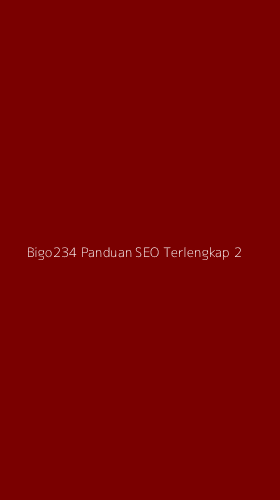 Tampilan Antarmuka Aplikasi Bigo234 Panduan Seo Terlengkap - 2