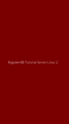 Tampilan Antarmuka Aplikasi Bigpoker88 Tutorial Server Linux - 2