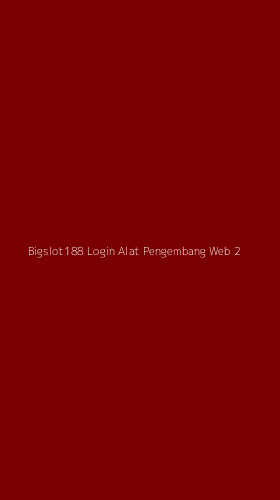 Tampilan Antarmuka Aplikasi Bigslot188 Login Alat Pengembang Web - 2