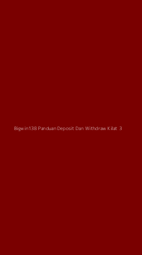 Tampilan Antarmuka Aplikasi Bigwin138 Panduan Deposit Dan Withdraw Kilat - 3
