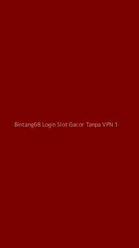 Tampilan Antarmuka Aplikasi Bintang68 Login Slot Gacor Tanpa Vpn - 1