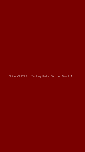 Tampilan Antarmuka Aplikasi Bintang68 Rtp Slot Tertinggi Hari Ini Gampang Maxwin - 1