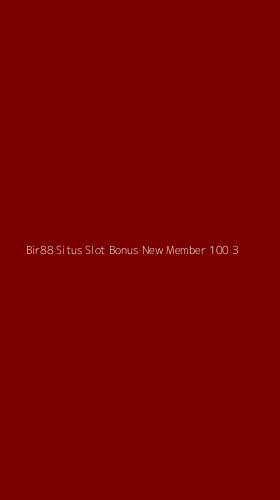 Tampilan Antarmuka Aplikasi Bir88 Situs Slot Bonus New Member 100 - 3
