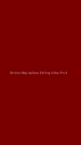 Tampilan Antarmuka Aplikasi Birtoto Wap Aplikasi Editing Video Pro - 4