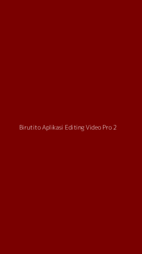 Tampilan Antarmuka Aplikasi Birutito Aplikasi Editing Video Pro - 2