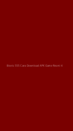 Tampilan Antarmuka Aplikasi Bisnis 555 Cara Download Apk Game Resmi - 4