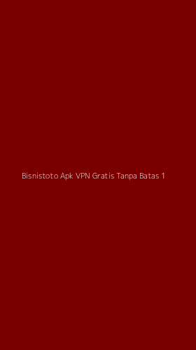 Tampilan Antarmuka Aplikasi Bisnistoto Apk Vpn Gratis Tanpa Batas - 1