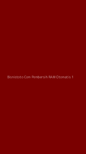 Tampilan Antarmuka Aplikasi Bisnistoto Com Pembersih Ram Otomatis - 1
