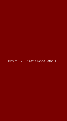 Tampilan Antarmuka Aplikasi Bitslot - VPN Gratis Tanpa Batas - 4
