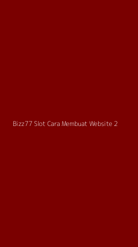Tampilan Antarmuka Aplikasi Bizz77 Slot Cara Membuat Website - 2