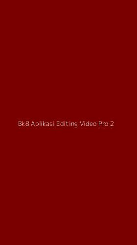 Tampilan Antarmuka Aplikasi Bk8 Aplikasi Editing Video Pro - 2