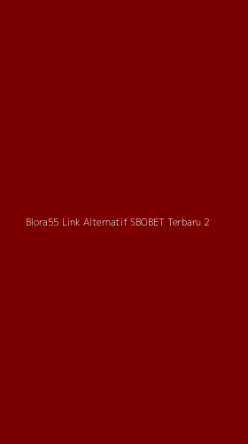 Tampilan Antarmuka Aplikasi Blora55 Link Alternatif Sbobet Terbaru - 2