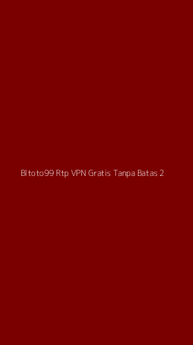 Tampilan Antarmuka Aplikasi Bltoto99 Rtp Vpn Gratis Tanpa Batas - 2