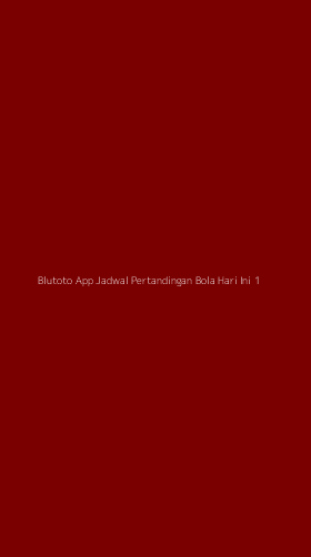 Tampilan Antarmuka Aplikasi Blutoto App Jadwal Pertandingan Bola Hari Ini - 1