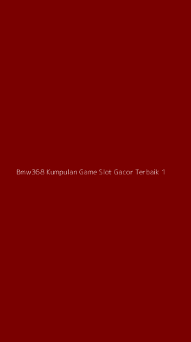Tampilan Antarmuka Aplikasi Bmw368 Kumpulan Game Slot Gacor Terbaik - 1