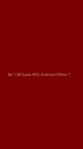 Tampilan Antarmuka Aplikasi Bo 138 Game Rpg Android Offline - 1