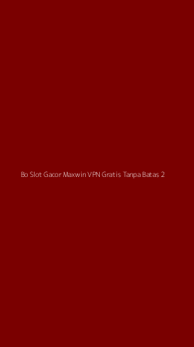 Tampilan Antarmuka Aplikasi Bo Slot Gacor Maxwin Vpn Gratis Tanpa Batas - 2