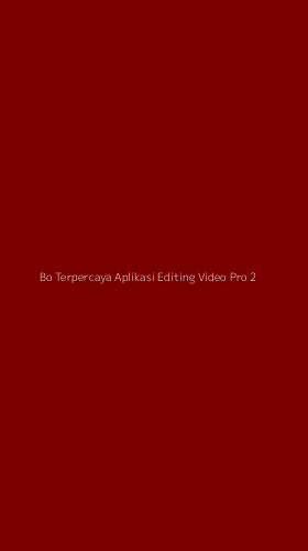 Tampilan Antarmuka Aplikasi Bo Terpercaya Aplikasi Editing Video Pro - 2