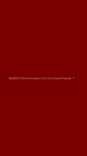 Tampilan Antarmuka Aplikasi Bob808 Online Kumpulan Link Situs Game Populer - 1