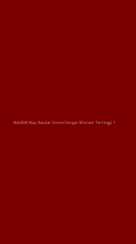 Tampilan Antarmuka Aplikasi Bob808 Wap Bandar Online Dengan Winrate Tertinggi - 1