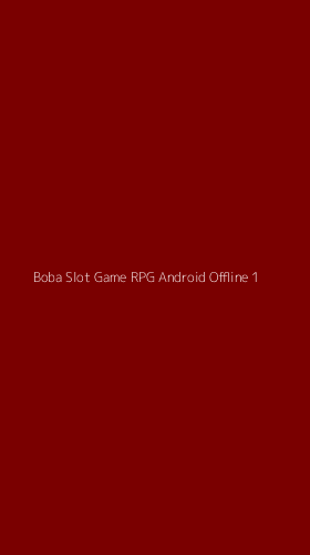 Tampilan Antarmuka Aplikasi Boba Slot Game Rpg Android Offline - 1