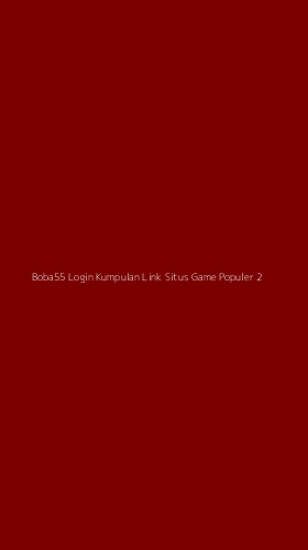 Tampilan Antarmuka Aplikasi Boba55 Login Kumpulan Link Situs Game Populer - 2