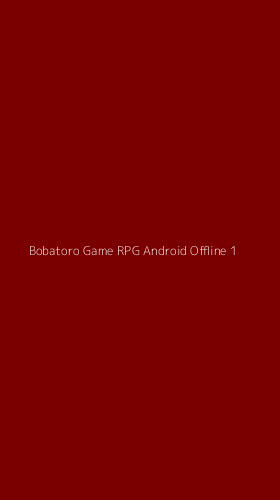 Tampilan Antarmuka Aplikasi Bobatoro Game Rpg Android Offline - 1