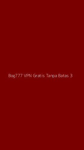 Tampilan Antarmuka Aplikasi Bog777 Vpn Gratis Tanpa Batas - 3