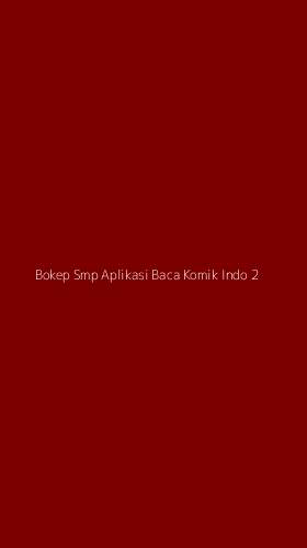 Tampilan Antarmuka Aplikasi Bokep Smp Aplikasi Baca Komik Indo - 2