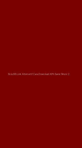 Tampilan Antarmuka Aplikasi Bola 88 Link Alternatif Cara Download Apk Game Resmi - 2