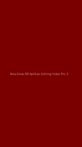 Tampilan Antarmuka Aplikasi Bola Emas 88 Aplikasi Editing Video Pro - 2