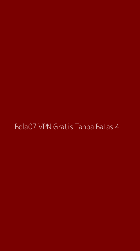 Tampilan Antarmuka Aplikasi Bola07 Vpn Gratis Tanpa Batas - 4